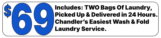 Includes: TWO Bags Of Laundry, Picked Up & Delivered in 24 Hours.Chandler’s Easiest Wash & Fold Laundry Service.