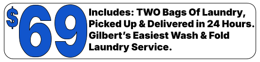 Includes: TWO Bags Of Laundry, Picked Up & Delivered in 24 Hours.Gilbert’s Easiest Wash & Fold Laundry Service.