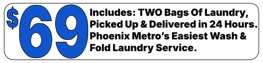 Includes: TWO Bags Of Laundry, Picked Up & Delivered in 24 Hours.Phoenix’s Easiest Wash & Fold Laundry Service.