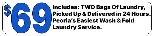 Includes: TWO Bags Of Laundry, Picked Up & Delivered in 24 Hours.Peoria’s Easiest Wash & Fold Laundry Service.
