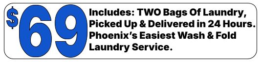 Includes: TWO Bags Of Laundry, Picked Up & Delivered in 24 Hours.Phoenix’s Easiest Wash & Fold Laundry Service.
