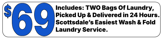 Includes: TWO Bags Of Laundry, Picked Up & Delivered in 24 Hours.Scottsdale’s Easiest Wash & Fold Laundry Service.