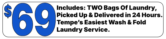 Includes: TWO Bags Of Laundry, Picked Up & Delivered in 24 Hours.Tempe’s Easiest Wash & Fold Laundry Service.